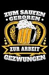 Zum Saufen Geboren Zur Arbeit Gezwungen: Notizbuch mit 120 Seiten linierten Papier (5.5x8,5 Zoll, ca. DIN A5 / 13.97 x 21.59 cm) Weizen Saufen Hefe Weißbier Bier Hefeweizen Lustiger Spruch