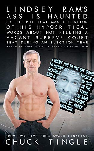 Lindsey Ram's Ass Is Haunted By The Physical Manifestation Of His Hypocritical Words About Not Filling A Vacant Supreme Court Seat During An Election Year Which He Specifically Ask To Haunt Him book cover