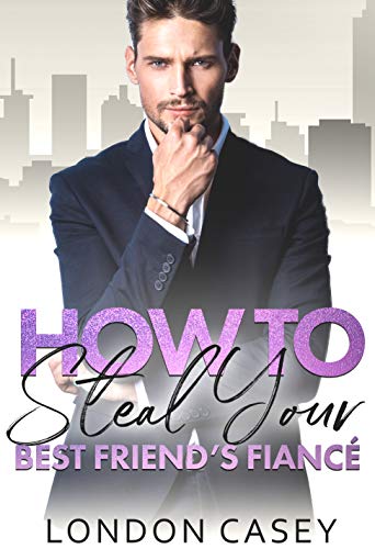 How to Steal Your Best Friend's Fiancé book cover