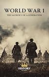 World War 1: The Sacrifice of a Generation (The Great Wars of the World)