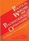 Political Warfare and Psychological Operations: Rethinking the Us Approach