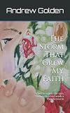 The Storm That Grew My Faith: When you pray for rain, sometimes God sends a thunderstorm