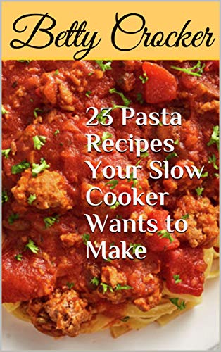 23 Pasta Recipes Your Slow Cooker Wants to Make book cover