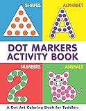 Dot Markers Activity Book | A Dot Art Coloring Book for Toddlers | Shapes | Alphabet | Numbers | Animals