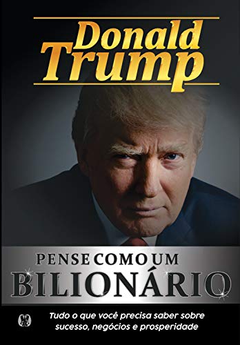 Pense como um bilionário: Tudo o que você precisa saber sobr...