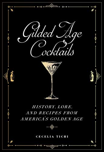Gilded Age Cocktails: History, Lore, and Recipes from America's Golden Age book cover