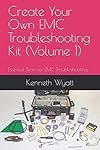 Create Your Own EMC Troubleshooting Kit (Volume 1): Essential Tools for EMC Troubleshooting (EMC Troubleshooting Series)
