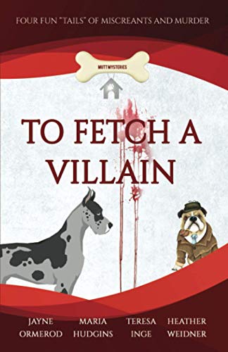To Fetch a Villain (With: Jayne Ormerod,Teresa Inge,Heather Weidner) cover