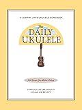The Daily Ukulele Songbook: 365 Songs for Better Living (Jumpin' Jim's Ukulele Songbooks)