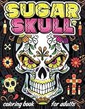 Sugar Skull Coloring Book: Day of the dead coloring books for adults with 50 amazing sugar skull, candy skull, mexican gothic, calaveras mexicanas, ... | Art Timeless creations coloring books