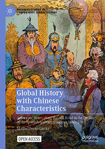 Portada de Global History with Chinese Characteristics: Autocratic States along the Silk Road in the Decline of the Spanish and Qing Empires 1680-1796 (Palgrave Studies in Comparative Global History)