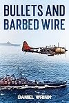 Bullets and Barbed Wire : From Guadalcanal to Cape Gloucester (WW2 Pacific Military History Series)