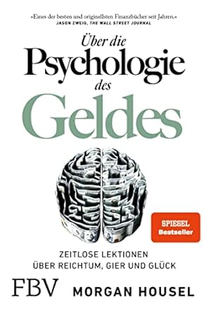 Die Psychologie des Geldes: Die geheimen Prinzipien des finanziellen Erfolgs Morgan Housel
