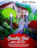 Country Bed and Breakfast: A Collection of 26 relaxing country scenes of bed and breakfasts, wine tasting rooms and more. The easiest vacation away from stress you will ever take.