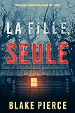 La fille, seule (Un Thriller à Suspense d’Ella Dark, FBI – Livre 1)