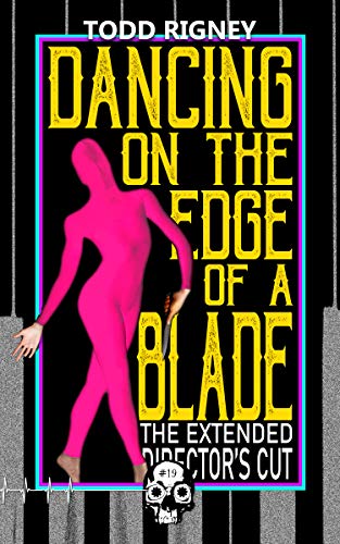 Dancing on the Edge of a Blade: The Extended Director’s Cut (By: Todd Rigney) cover