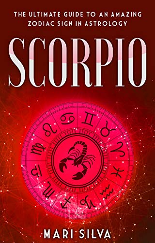 Scorpio: The Ultimate Guide to an Amazing Zodiac Sign in Astrology