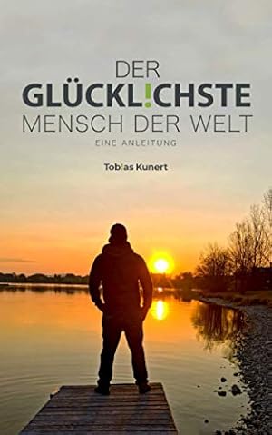 Das Glück der Menschen und seine Geheimnisse Tobias Esch