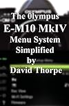 The Olympus E-M10 Mark IV Menu System Simplified
