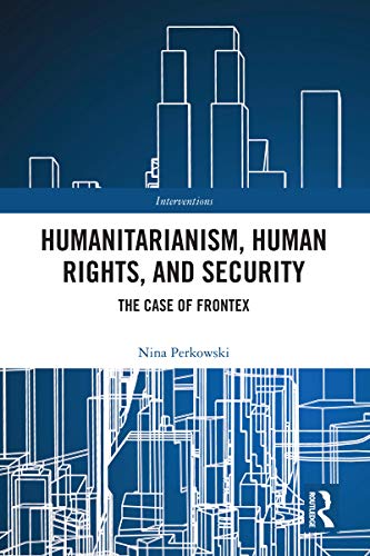 Humanitarianism, Human Rights, and Security: The Case of Frontex book cover