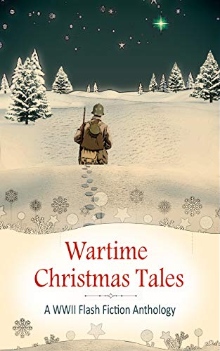 Wartime Christmas Tales: A WWII Flash Fiction Anthology book cover