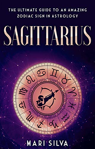 Sagittarius: The Ultimate Guide to an Amazing Zodiac Sign in Astrology