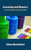 Learning and Memory: A Conversation with Alcino Silva (Ideas Roadshow Conversations)