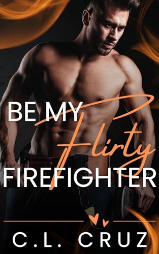Be My Flirty Firefighter (By: C.L. Cruz) cover