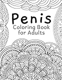 Penis Coloring Book: for Adult Women Sex Funny Gift Friends Novelties Christmas Offensive Men Bag Of Dicks Inappropriate Calm The Fuk Down Penis Weird ... Little Naughty Birthday Cock Rude Art Cool