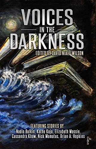 Voices in the Darkness (With: David Niall Wilson,Brian A. Hopkins,Kathe Koja,Elizabeth Massie,Cassandra Khaw,Nadia Bulkin) cover