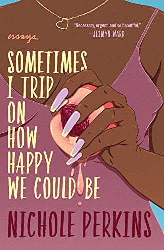 Sometimes I Trip On How Happy We Could Be book cover