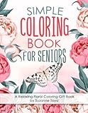 Simple Coloring Book For Seniors: A Relaxing Floral Coloring Gift Book for Beginners, Seniors, Dementia, Alzheimer’s and Parkinson's Patients