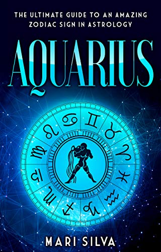 Aquarius: The Ultimate Guide to an Amazing Zodiac Sign in Astrology