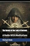 The Rosary of Our Lady of Sorrows: A Guide With Meditations
