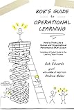 Bob's Guide to Operational Learning: How to Think Like a Human and Organizational Performance (HOP) Coach