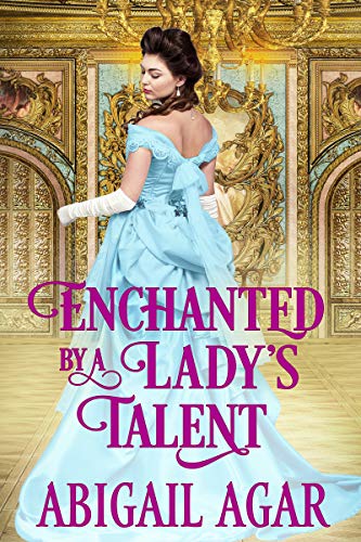 Enchanted by a Lady's Talent (By: Abigail Agar) cover