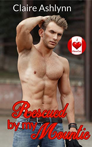 Rescued By My Mountie (By: Claire Ashlynn) cover