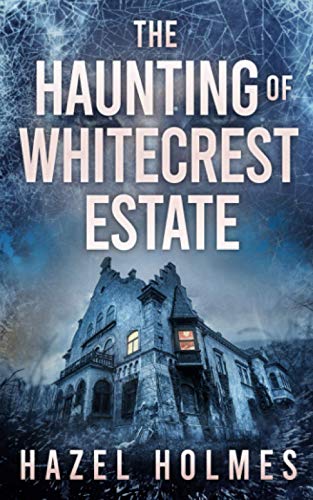 The Haunting of Whitecrest Estate (By: Hazel Holmes) cover