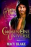 The Chosen One Universe Volume Three (The Hellhound Champions, #3; The Chosen One, #4 -5)