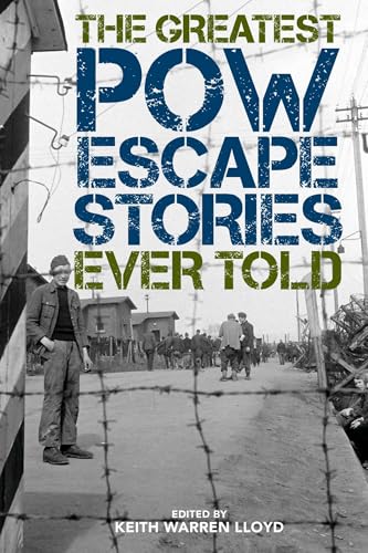 The Greatest POW Escape Stories Ever Told (By: Keith Warren Lloyd) cover