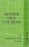 NEITHER MIND NOR BRAIN: An Interdisciplinary Inquiry