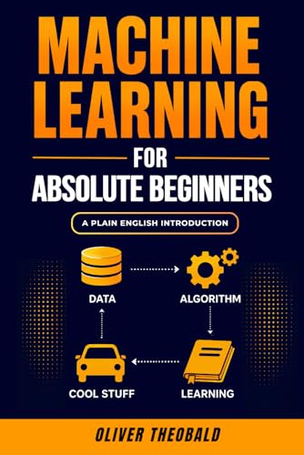 Machine Learning for Absolute Beginners by Oliver Theobald