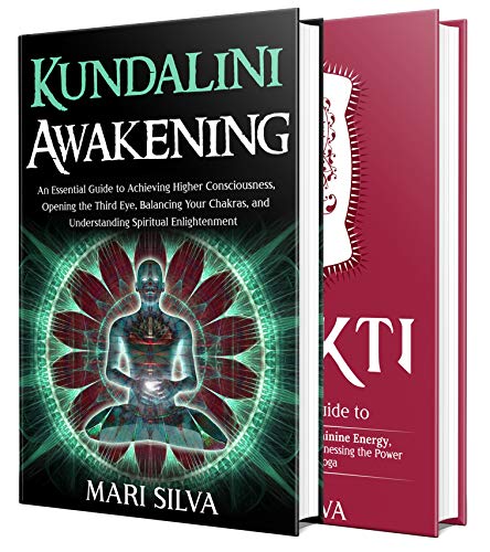 Kundalini: Unlocking the Secrets to Awakening Higher Consciousness, Balancing Your Chakras, Opening the Third Eye and Tapping into the Power of Shakti