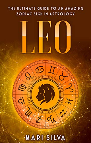 Leo: The Ultimate Guide to an Amazing Zodiac Sign in Astrology