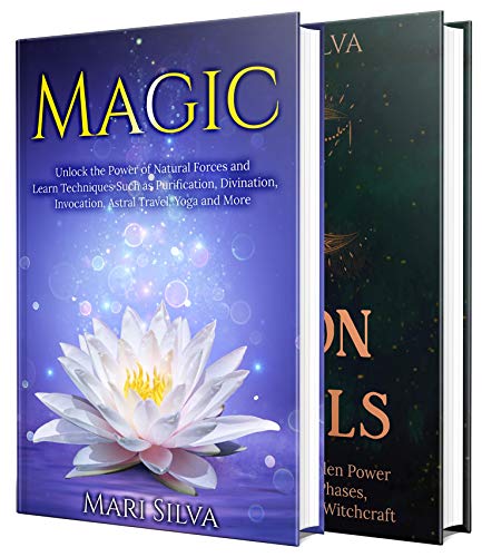 Magic and Moon Spells: The Ultimate Guide to Unlocking the Power of Natural Forces, the 8 Lunar Phases, Wicca, and Witchcraft