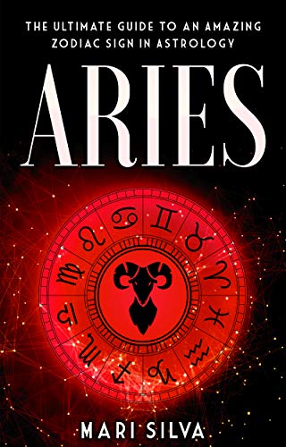 Aries: The Ultimate Guide to an Amazing Zodiac Sign in Astrology