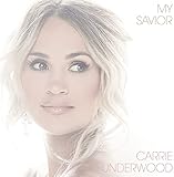 My Savior / Carrie Underwood