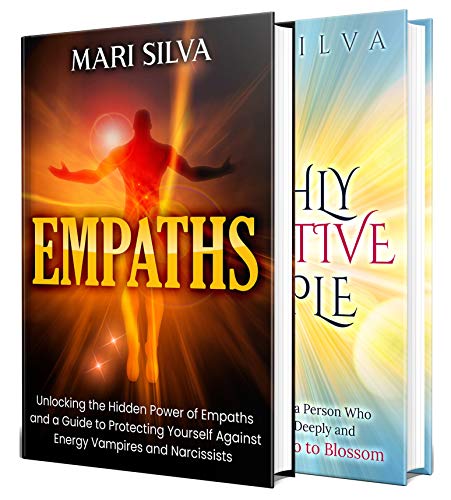 Empaths and Highly Sensitive People: Harnessing the Power of Empathic Abilities and a Guide for the Highly Sensitive Person