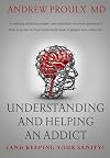 Understanding and Helping an Addict (and keeping your sanity)