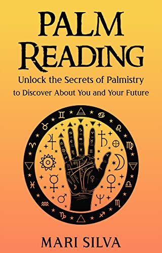 Palm Reading: Unlock the Secrets of Palmistry to Discover About You and Your Future